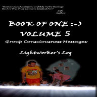 Book of One:-) Volume 5: Group Consciousness Messages