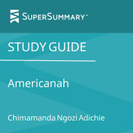 Study Guide: Americanah by Chimamanda Ngozi Adichie (SuperSummary)