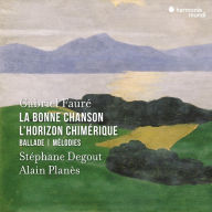 Title: Gabriel Fauré: La Bonne Chanson; L'Horizon chimérique; Ballade; Mélodies, Artist: 