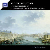 Title: Les Ombres Heureuses: Les Organistes fran¿¿ais de la fin de l'ancien R¿¿gime, Artist: Olivier Baumont