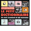 Title: Le Petit Dictionnaire: Du Jazz Classique en 80 Musiciens, Artist: Little Dictionary Of Classical / Various