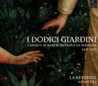 Title: I Dodici Giardini: Cantico di Santa Caterina da Bologna, Artist: La Reverdie