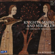 Title: Knights, Maids and Miracles: The Spring of Middle Ages, Artist: La Reverdie
