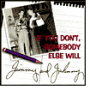 If You Don't Somebody Else Will