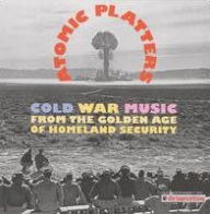 Title: Atomic Platters: Cold War Music from the Golden Age of Homeland Security, Artist: N/A