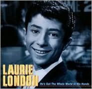 Title: He's Got the Whole World in His Hands, Artist: Laurie London