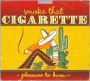 Smoke That Cigarette: Pleasure to Burn