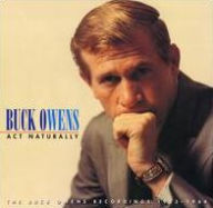 Title: Act Naturally: The Buck Owens Recordings 1953-1964, Artist: Buck Owens