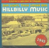 Dim Lights, Thick Smoke and Hillbilly Music: 1945