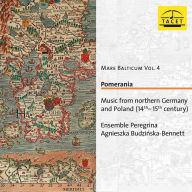 Title: Mare Balticum, Vol. 4: Pomerania - Music from Northern Germany and Poland (14th-15th century), Artist: Ensemble Peregrina