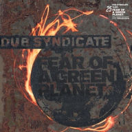 Title: Fear of a Green Planet [25th Anniversary Expanded Edition], Artist: Dub Syndicate