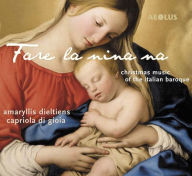 Title: Fare la nina ma: Christmas Music of the Italian Baroque, Artist: Amaryllis Dieltiens