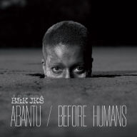 Title: Abantu/Before Humans, Artist: BLK JKS