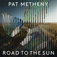 Title: Pat Metheny: Road to the Sun, Artist: Pat Metheny