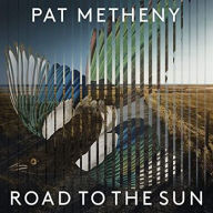 Title: Pat Metheny: Road to the Sun, Artist: Pat Metheny