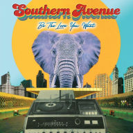 Title: Be the Love You Want, Artist: Southern Avenue