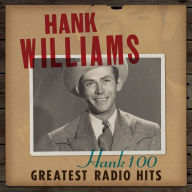 Title: Hank 100: Greatest Radio Hits, Artist: Hank Williams
