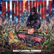 Title: Half Living Things, Artist: Alpha Wolf