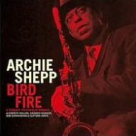 Title: Bird Fire: A Tribute to Charlie Parker, Artist: Archie Shepp