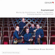 Title: Customised: Works by Hutchinson, McKee, Ioannides, Schieiermacher and Milliner, Artist: Gewandhaus Brass Quintet