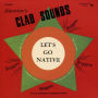 Glad Sounds: Let's Go Native