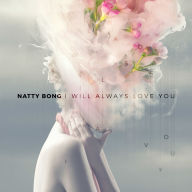 Title: I Will Always Love You, Artist: Natty Bong