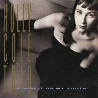 Title: Blame It on My Youth, Artist: Holly Cole