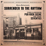 Title: Surrender to the Rhythm: The London Pub Rock Scene of the Seventies, Artist: 