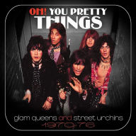 Title: Oh! You Pretty Things: Glam Queens & Street Urchins 1970-1976, Artist: 