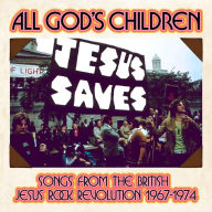 Title: All God's Children: Songs from the British Jesus Rock Revolution 1967-1974, Artist: 