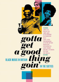 Title: Gotta Get a Good Thing Goin': Black Music in Britain in the Sixties, Artist: 