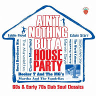 Title: Ain't Nothing But a House Party: '60s and Early '70s Club Soul Classics, Artist: 