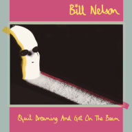 Title: Quit Dreaming and Get on the Beam, Artist: Bill Nelson