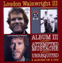 Album Iii / Attempted Mustache / Unrequited (Loudon Wainwright Iii)