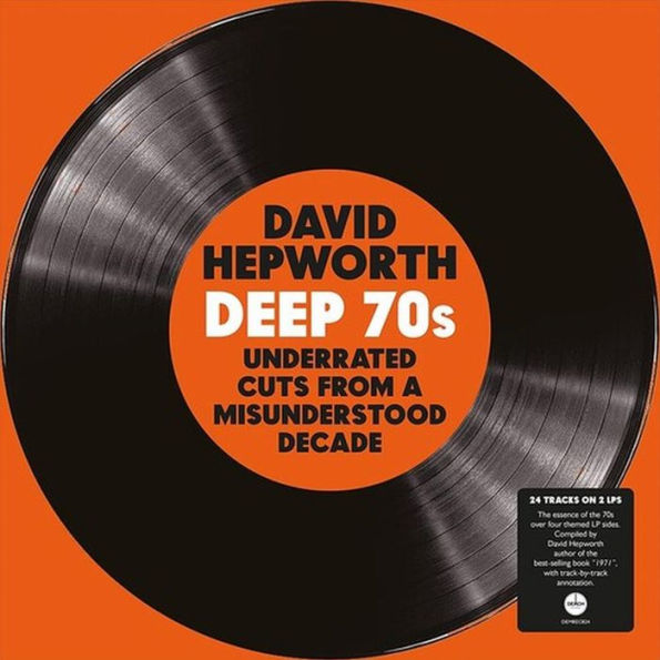 David Hepworth's Deep 70s: Underrated Cuts From a Misunderstood Decade