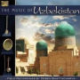 The Music of Uzbekistan: Field Recordings By Deben Bhattacharya