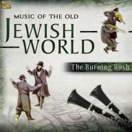 Title: Music of the Old Jewish World, Artist: The Burning Bush