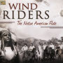 Wind Riders: The Native American Flute [Arc Music]