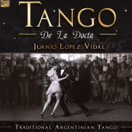 Title: Tango de la Docta: Traditional Argentinian Tango, Artist: Juanjo Lopez Vidal