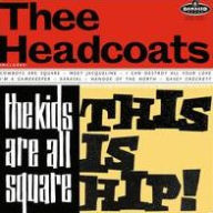 Title: The Kids Are All Square - This Is Hip!, Artist: Thee Headcoats