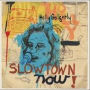 Slowtown Now!