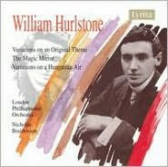 Title: William Hurlstone: Variations on an Original Theme; The Magic Mirror; Variations on a Hungarian Air, Artist: Nicholas Braithwaite