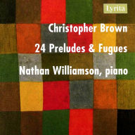 Title: Christopher Brown: 24 Preludes & Fugues, Artist: Nathan Williamson