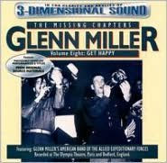 Title: Missing Chapters, Vol. 8: Get Happy, Artist: Glenn Miller