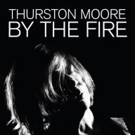 Title: By the Fire, Artist: Thurston Moore