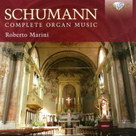 Title: Schumann: Complete Organ Music, Artist: Roberto Marini
