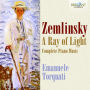 Zemlinsky: A Ray of Light - Complete Piano Music