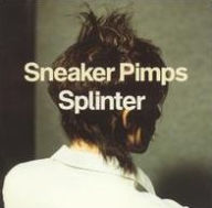 Title: Splinter, Artist: Sneaker Pimps