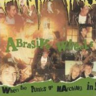 Title: When The Punks Go Marchin' In, Artist: Abrasive Wheels
