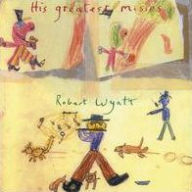 Title: His Greatest Misses, Artist: Robert Wyatt